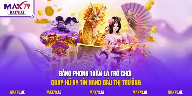 Bảng phong thần là trò chơi quay hũ uy tín hàng đầu thị trường