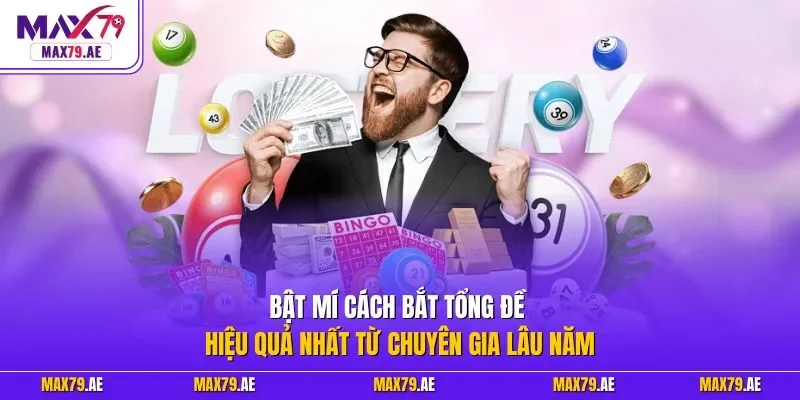 Bật mí cách bắt tổng đề hiệu quả nhất từ chuyên gia lâu năm