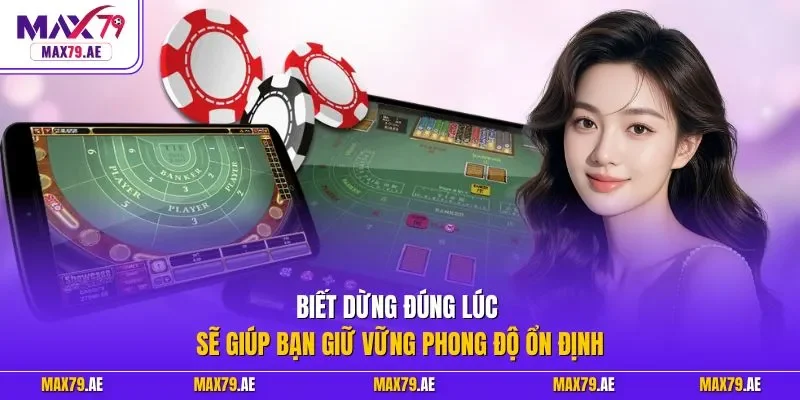 Biết dừng đúng lúc sẽ giúp bạn giữ vững phong độ ổn định