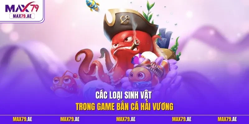 Các loại sinh vật trong game bắn cá hải vương