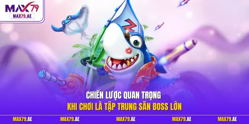 Chiến lược quan trọng khi chơi là tập trung săn boss lớn