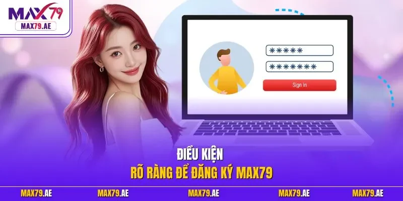 Điều kiện rõ ràng để đăng ký MAX79
