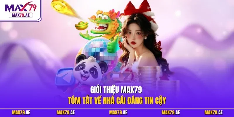 Giới thiệu MAX79 tóm tắt về nhà cái đáng tin cậy