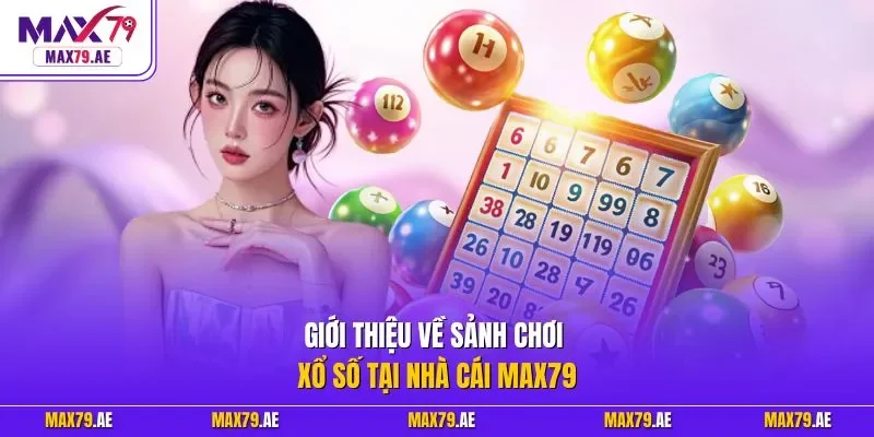 Giới thiệu về sảnh chơi xổ số tại nhà cái MAX79