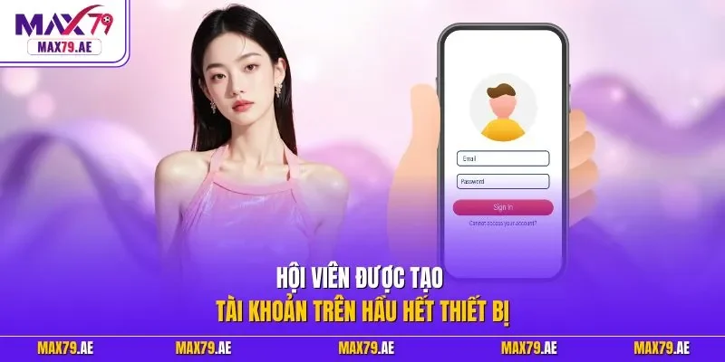 Hội viên được tạo tài khoản trên hầu hết thiết bị