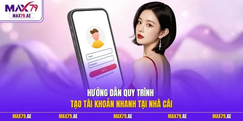 Hướng dẫn quy trình tạo tài khoản nhanh tại nhà cái