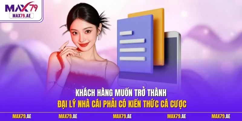 Khách hàng muốn trở thành đại lý nhà cái phải có kiến thức cá cược