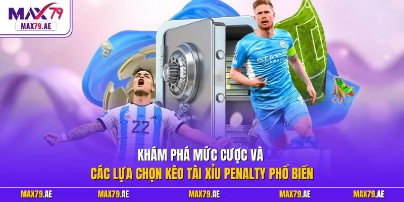Khám phá mức cược và các lựa chọn kèo tài xỉu Penalty phổ biến