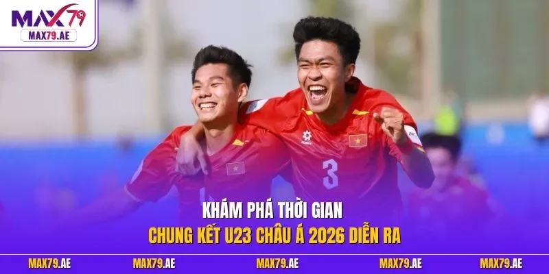 Khám phá thời gian chung kết U23 châu Á 2026 diễn ra