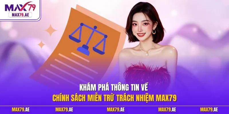 Khám phá thông tin về chính sách miễn trừ trách nhiệm MAX79