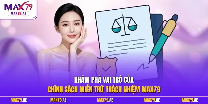 Khám phá vai trò của chính sách miễn trừ trách nhiệm MAX79