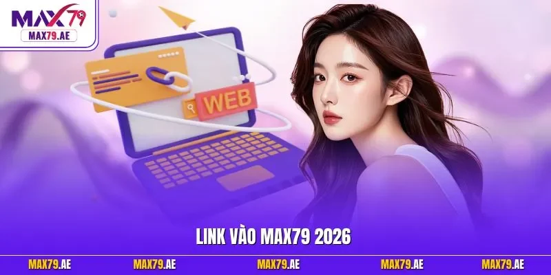 Link vào MAX79 2026