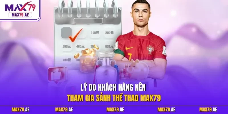 Lý do khách hàng nên tham gia sảnh thể thao MAX79