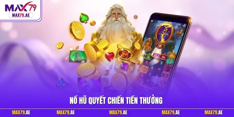 Nổ hũ quyết chiến tiền thưởng