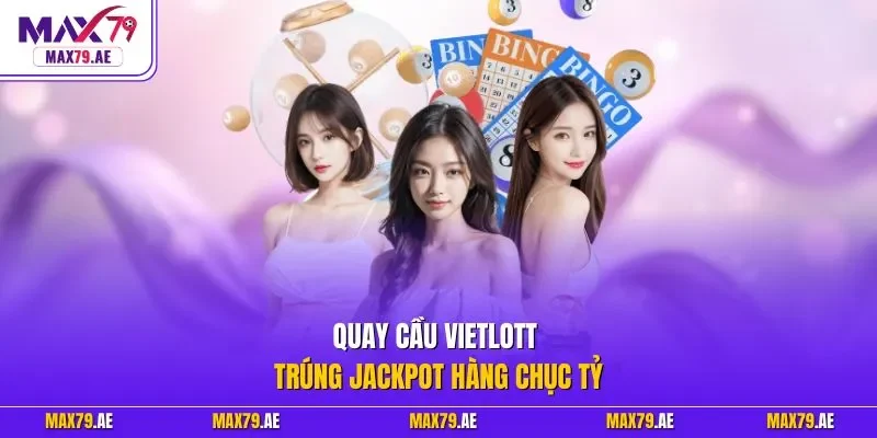 Quay cầu Vietlott trúng Jackpot hàng chục tỷ