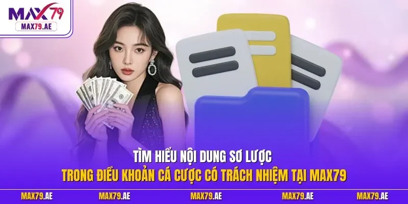 Tìm hiểu nội dung sơ lược trong điều khoản cá cược có trách nhiệm tại MAX79