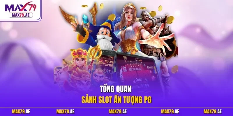 Tổng quan sảnh slot ấn tượng PG